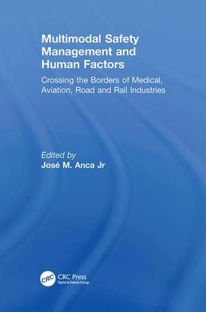 Multimodal Safety Management and Human Factors: Crossing the Borders of Medical, Aviation, Road and Rail Industries de José M. Anca Jr