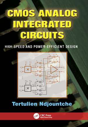 CMOS Analog Integrated Circuits: High-Speed and Power-Efficient Design de Tertulien Ndjountche