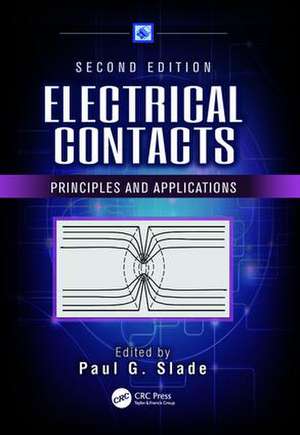 Electrical Contacts: Principles and Applications, Second Edition de Paul G. Slade