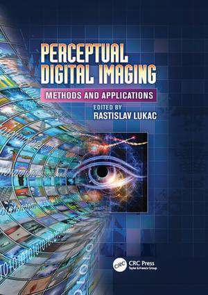 Perceptual Digital Imaging: Methods and Applications de Rastislav Lukac