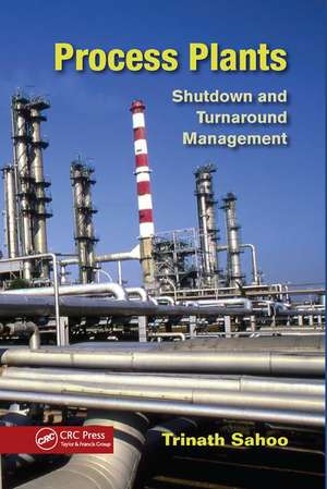 Process Plants: Shutdown and Turnaround Management de Trinath Sahoo