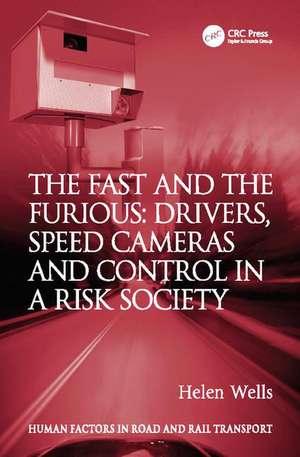 The Fast and The Furious: Drivers, Speed Cameras and Control in a Risk Society de Helen Wells