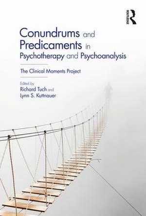 Conundrums and Predicaments in Psychotherapy and Psychoanalysis: The Clinical Moments Project de Richard Tuch