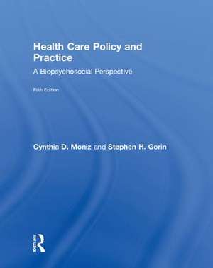 Health Care Policy and Practice: A Biopsychosocial Perspective de Cynthia Moniz