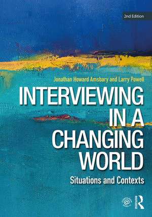 Interviewing in a Changing World: Situations and Contexts de Jonathan H. Amsbary