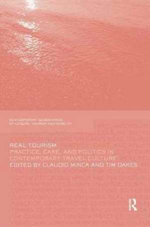 Real Tourism: Practice, Care, and Politics in Contemporary Travel Culture de Claudio Minca