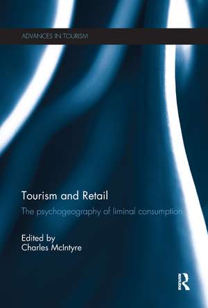 Tourism and Retail: The Psychogeography of Liminal Consumption de Charles McIntyre