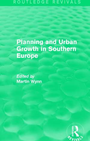 Routledge Revivals: Planning and Urban Growth in Southern Europe (1984) de Martin Wynn