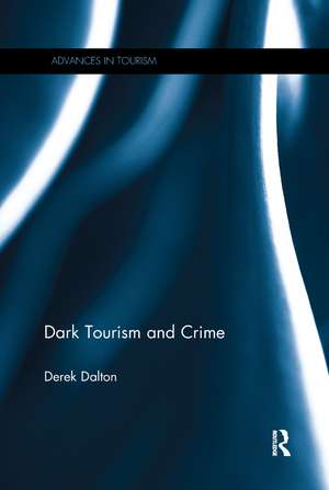 Dark Tourism and Crime de Derek Dalton