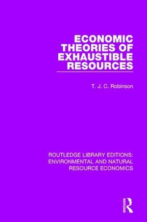 Economic Theories of Exhaustible Resources de T. J. C. Robinson