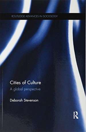 Cities of Culture: A Global Perspective de Deborah Stevenson