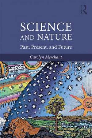 Science and Nature: Past, Present, and Future de Carolyn Merchant