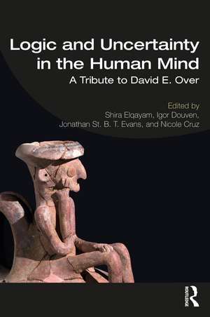 Logic and Uncertainty in the Human Mind: A Tribute to David E. Over de Shira Elqayam