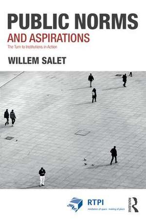 Public Norms and Aspirations: The Turn to Institutions in Action de Willem Salet