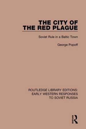 The City of the Red Plague: Soviet Rule in a Baltic Town de George Popoff