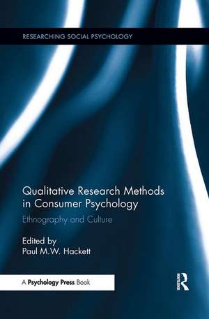 Qualitative Research Methods in Consumer Psychology: Ethnography and Culture de Paul Hackett