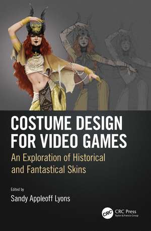 Costume Design for Video Games: An Exploration of Historical and Fantastical Skins de Sandy Appleoff Lyons