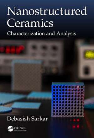 Nanostructured Ceramics: Characterization and Analysis de Debasish Sarkar