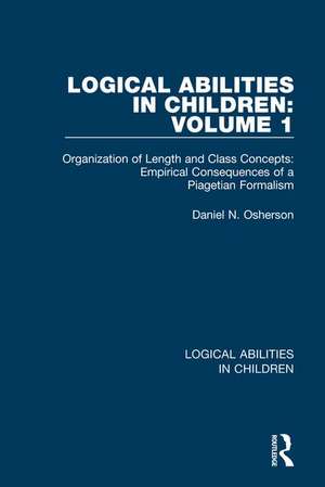 Logical Abilities in Children: Volume 1: Organization of Length and Class Concepts: Empirical Consequences of a Piagetian Formalism de Daniel N. Osherson