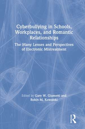 Cyberbullying in Schools, Workplaces, and Romantic Relationships: The Many Lenses and Perspectives of Electronic Mistreatment de Gary W. Giumetti