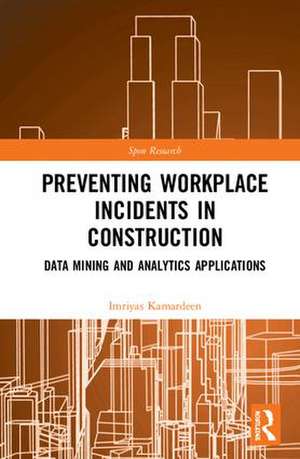 Preventing Workplace Incidents in Construction: Data Mining and Analytics Applications de Imriyas Kamardeen