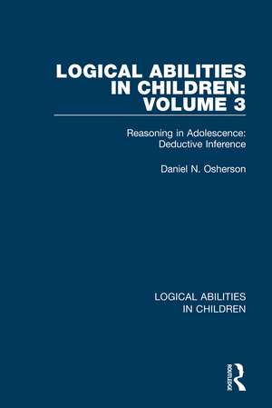 Logical Abilities in Children: Volume 3: Reasoning in Adolescence: Deductive Inference de Daniel N. Osherson