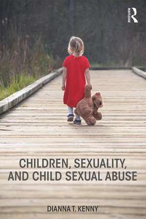 Children, Sexuality, and Child Sexual Abuse de Dianna T. Kenny