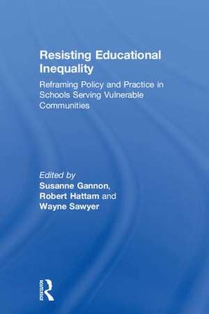 Resisting Educational Inequality: Reframing Policy and Practice in Schools Serving Vulnerable Communities de Susanne Gannon