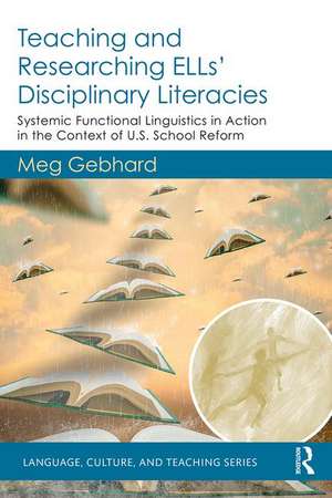 Teaching and Researching ELLs’ Disciplinary Literacies: Systemic Functional Linguistics in Action in the Context of U.S. School Reform de Meg Gebhard