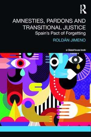 Amnesties, Pardons and Transitional Justice: Spain's Pact of Forgetting de Roldan Jimeno