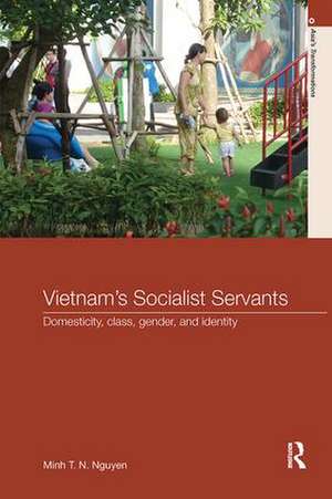 Vietnam's Socialist Servants: Domesticity, Class, Gender, and Identity de Minh T. N. Nguyen