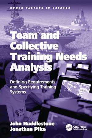 Team and Collective Training Needs Analysis: Defining Requirements and Specifying Training Systems de John Huddlestone