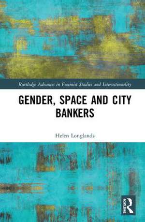 Gender, Space and City Bankers de Helen Longlands