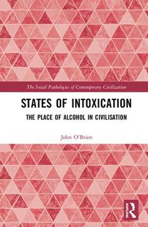 States of Intoxication: The Place of Alcohol in Civilisation de John O'Brien