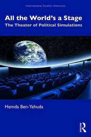 All the World’s a Stage: The Theater of Political Simulations de Hemda Ben-Yehuda