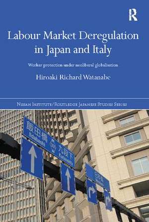 Labour Market Deregulation in Japan and Italy: Worker Protection under Neoliberal Globalisation de Hiroaki Richard Watanabe