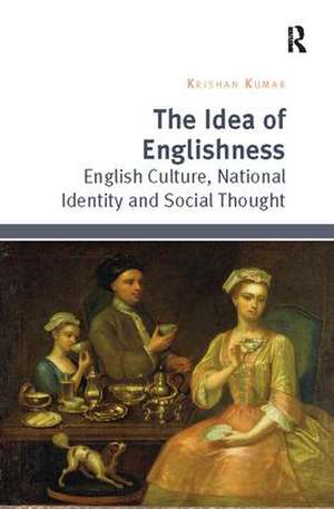 The Idea of Englishness: English Culture, National Identity and Social Thought de Krishan Kumar