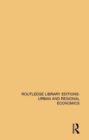 Routledge Library Editions: Urban and Regional Economics de Various