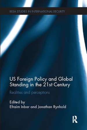 US Foreign Policy and Global Standing in the 21st Century: Realities and Perceptions de Efraim Inbar