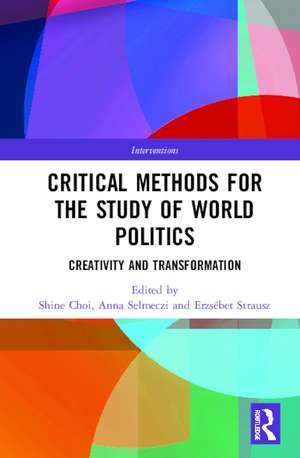 Critical Methods for the Study of World Politics: Creativity and Transformation de Shine Choi