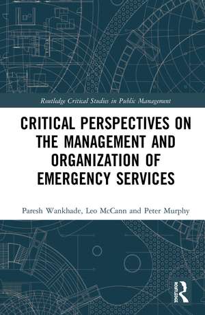 Critical Perspectives on the Management and Organization of Emergency Services de Paresh Wankhade