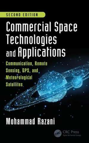 Commercial Space Technologies and Applications: Communication, Remote Sensing, GPS, and Meteorological Satellites, Second Edition de Mohammad Razani