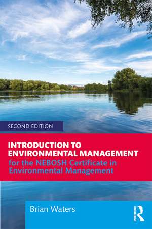 Introduction to Environmental Management: For the NEBOSH Certificate in Environmental Management de Brian Waters