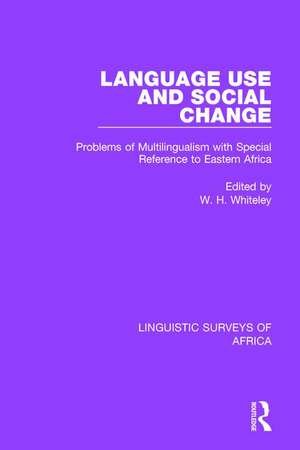 Language Use and Social Change: Problems of Multilingualism with Special Reference to Eastern Africa de Wilfred Whiteley