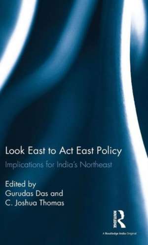 Look East to Act East Policy: Implications for India's Northeast de Gurudas Das