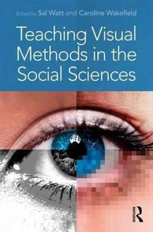 Teaching Visual Methods in the Social Sciences de Sal Watt