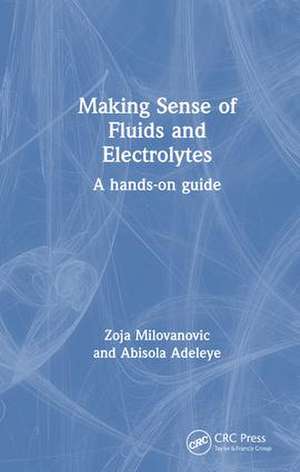 Making Sense of Fluids and Electrolytes: A hands-on guide de Zoja Milovanovic