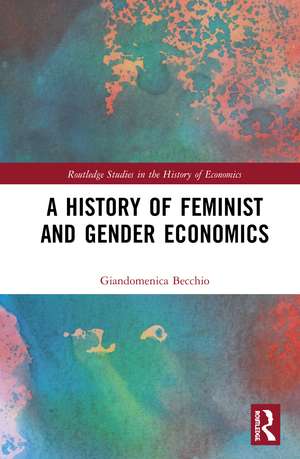 A History of Feminist and Gender Economics de Giandomenica Becchio