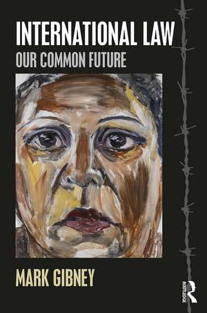 International Law: Our Common Future de Mark Gibney