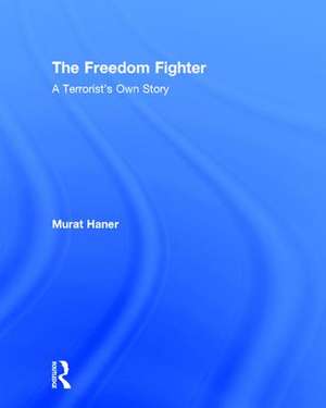 The Freedom Fighter: A Terrorist's Own Story de Murat Haner